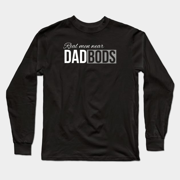 Real Men Wear Dad Bods Long Sleeve T-Shirt by DB Teez and More